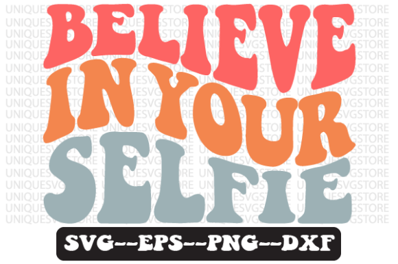 Believe in Your Selfie Retro SVG Graphics for Crafts
