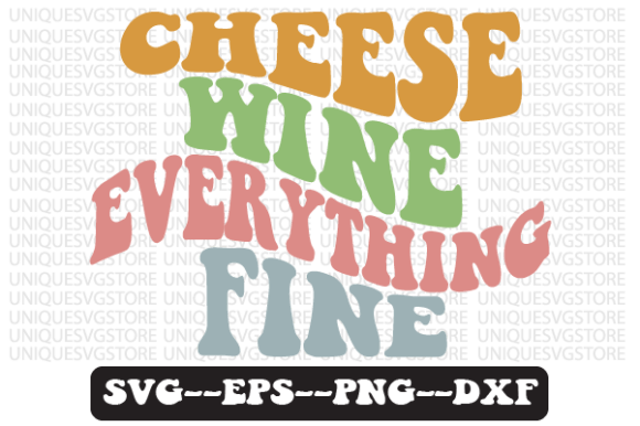 Cheese Wine Everything Fine Retro SVG Graphics for Crafts