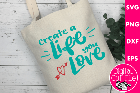 Create a Life You Love SVG: Graphics for Crafts & Branding