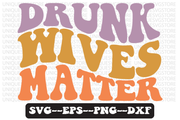 Drunk Wives Matter Quote Retro SVG: Graphics for Crafts-Driven Branding
