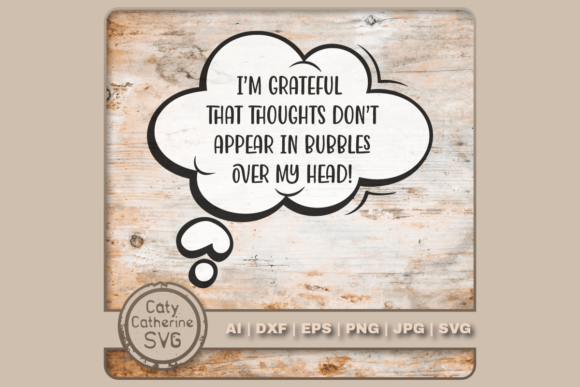 Grateful That Thoughts Don’t Appear Graphics & Crafts