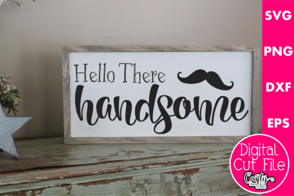 Hello There Handsome Graphics for Crafts