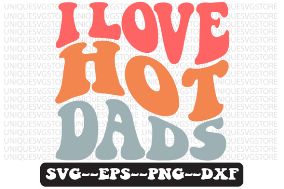 I Love Hot Dads Quote Retro SVG Design