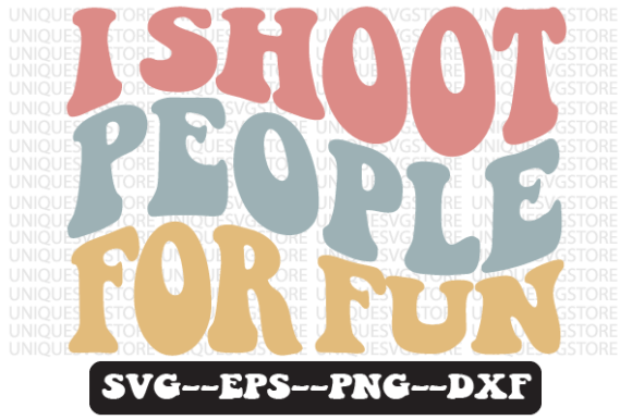 I Shoot People for Fun Retro SVG Graphics for Crafts