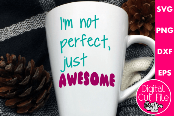 I’m Not Perfect Just Awesome: Graphics for Crafts & Local Brands