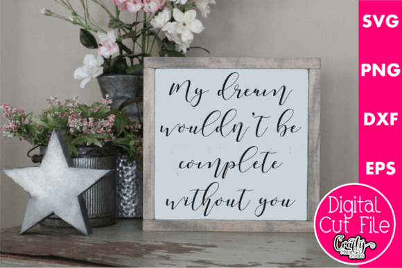 My Dream Wouldn’t Be Complete Graphics for Crafts