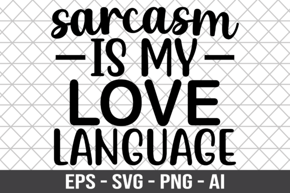 Sarcasm is My Love Language SVG: Graphics for Crafts & Creative Brands