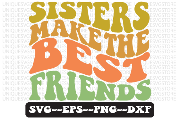 Sisters Make the Best Friends SVG Graphics for Crafts