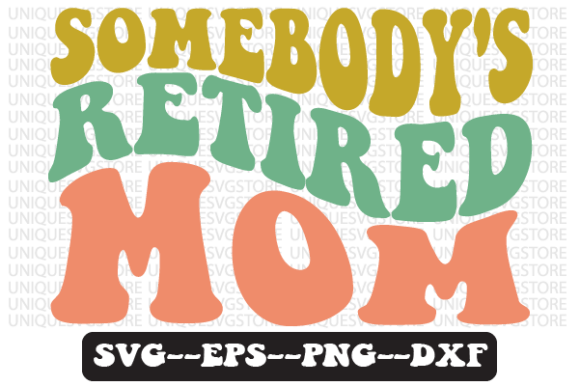 Somebody’s Retired Mom Retro SVG Graphics for Crafts