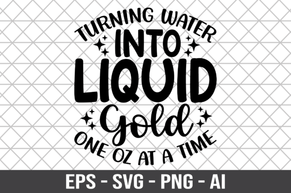 Turning Water into Liquid Gold SVG: Graphics for Crafts & Local Branding