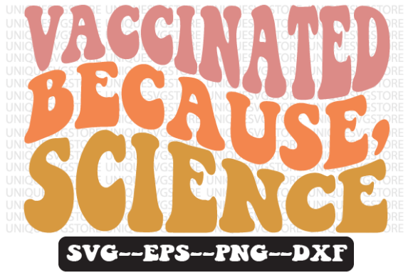 Vaccinated Because, Science SVG Graphics for Crafts