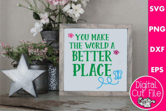 You Make the World a Better Place Graphics & Crafts
