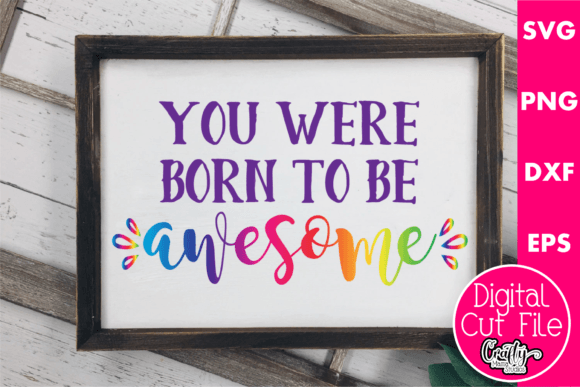 You Were Born to Be Awesome Graphics for Crafts